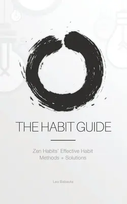 Przewodnik po nawykach: Skuteczne metody nawyków Zen Habits + rozwiązania: Zen Habits' - The Habit Guide: Zen Habits' Effective Habit Methods + Solutions: Zen Habits'