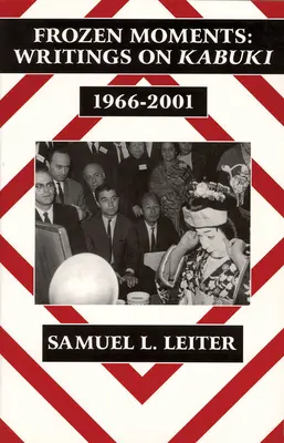 Frozen Moments: Pisma o kabuki, 1966-2001 (Ceas) - Frozen Moments: Writings on Kabuki, 1966-2001 (Ceas)