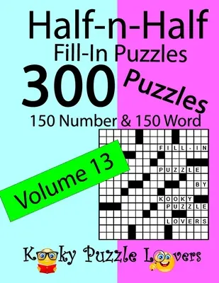 Half-n-Half Fill-In Puzzles, Volume 13: 300 łamigłówek, 150 liczbowych i 150 słownych - Half-n-Half Fill-In Puzzles, Volume 13: 300 Puzzles, 150 Number and 150 Word