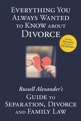 Wszystko, co zawsze chciałeś wiedzieć o rozwodzie: Przewodnik Russella Alexandra po separacji, rozwodzie i prawie rodzinnym - Everything You Always Wanted to Know About Divorce: Russell Alexander's Guide to Separation, Divorce and Family Law