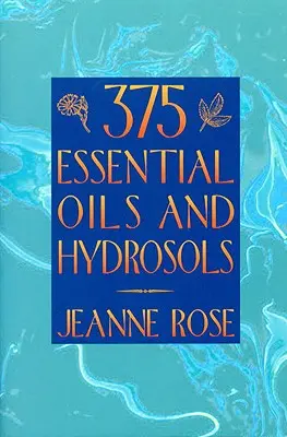 375 olejków eterycznych i hydrolatów - 375 Essential Oils and Hydrosols