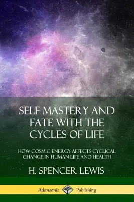 Samoopanowanie i los z cyklami życia: Jak energia kosmiczna wpływa na cykliczne zmiany w ludzkim życiu i zdrowiu - Self Mastery and Fate with the Cycles of Life: How Cosmic Energy Affects Cyclical Change in Human Life and Health