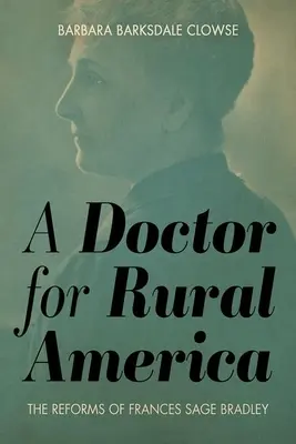 Lekarz dla wiejskiej Ameryki: Reformy Frances Sage Bradley - A Doctor for Rural America: The Reforms of Frances Sage Bradley