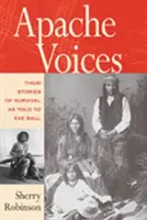 Głosy Apaczów: ich historie przetrwania opowiedziane Eve Ball - Apache Voices Their Stories of Survival as Told to Eve Ball