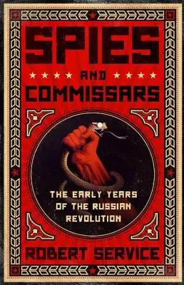 Szpiedzy i komisarze: Wczesne lata rewolucji rosyjskiej - Spies and Commissars: The Early Years of the Russian Revolution