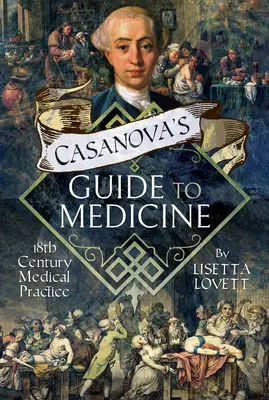 Przewodnik Casanovy po medycynie: Praktyka medyczna XVIII wieku - Casanova's Guide to Medicine: 18th Century Medical Practice