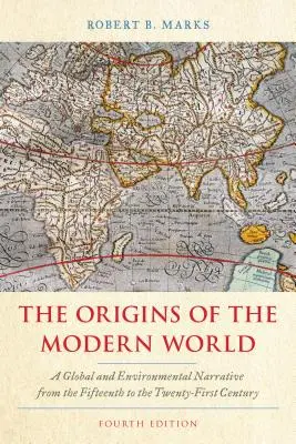 Początki współczesnego świata: Globalna i środowiskowa narracja od XV do XXI wieku, wydanie czwarte - The Origins of the Modern World: A Global and Environmental Narrative from the Fifteenth to the Twenty-First Century, Fourth Edition