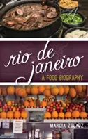 Rio de Janeiro: Biografia jedzenia - Rio de Janeiro: A Food Biography