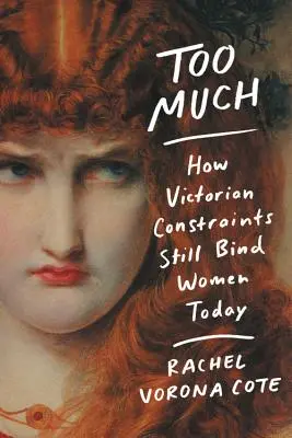 Za dużo: Jak wiktoriańskie ograniczenia wciąż wiążą kobiety w dzisiejszych czasach - Too Much: How Victorian Constraints Still Bind Women Today