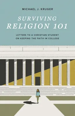 Surviving Religion 101: Listy do chrześcijańskiego studenta na temat zachowania wiary w college'u - Surviving Religion 101: Letters to a Christian Student on Keeping the Faith in College