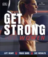 Zdobądź siłę dla kobiet - podnoś ciężko, trenuj ciężko, zobacz wyniki - Get Strong For Women - Lift Heavy, Train Hard, See Results