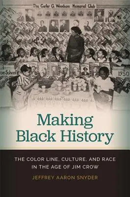 Tworzenie czarnej historii: Kolorowa linia, kultura i rasa w epoce Jima Crowa - Making Black History: The Color Line, Culture, and Race in the Age of Jim Crow