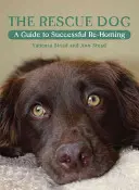 Pies ratownik: Przewodnik po udanym powrocie do domu - The Rescue Dog: A Guide to Successful Re-Homing