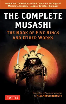 The Complete Musashi: Księga Pięciu Pierścieni i inne dzieła: Nowe, ostateczne tłumaczenia pism Miyamoto Musashiego - największego japońskiego samuraja - The Complete Musashi: The Book of Five Rings and Other Works: Definitive New Translations of the Writings of Miyamoto Musashi - Japan's Greatest Samur