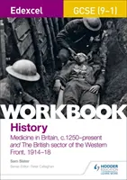 Edexcel GCSE (9-1) History Workbook: Medycyna w Wielkiej Brytanii, c1250 - teraźniejszość i Brytyjski sektor frontu zachodniego, 1914-18 - Edexcel GCSE (9-1) History Workbook: Medicine in Britain, c1250-present and The British sector of the Western Front, 1914-18