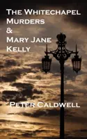 Morderstwa w Whitechapel i Mary Jane Kelly - The Whitechapel Murders & Mary Jane Kelly