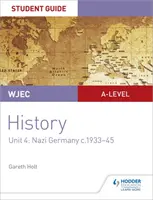 WJEC A-level History Student Guide Unit 4: Nazistowskie Niemcy w latach 1933-1945 - WJEC A-level History Student Guide Unit 4: Nazi Germany c.1933-1945