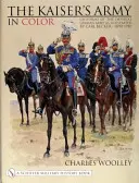 Armia cesarza w kolorze: mundury cesarskiej armii niemieckiej według ilustracji Carla Beckera z lat 1890-1910 - The Kaiser's Army in Color: Uniforms of the Imperial German Army as Illustrated by Carl Becker 1890-1910