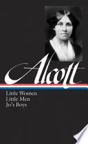 Louisa May Alcott: Małe kobietki, mali mężczyźni, chłopcy Jo (Loa #156) - Louisa May Alcott: Little Women, Little Men, Jo's Boys (Loa #156)