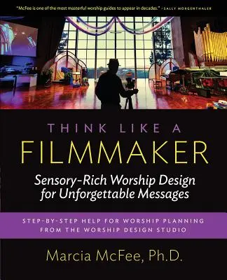 Myśl jak filmowiec: Bogaty w zmysły projekt uwielbienia dla niezapomnianych przesłań - Think Like a Filmmaker: Sensory-Rich Worship Design for Unforgettable Messages