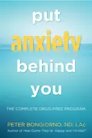 Put Anxiety Behind You: The Complete Drug-Free Program (Natural Relief from Anxiety, dla czytelników Dare) - Put Anxiety Behind You: The Complete Drug-Free Program (Natural Relief from Anxiety, for Readers of Dare)