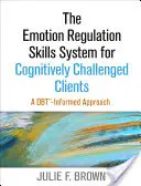 System umiejętności regulacji emocji dla klientów z trudnościami poznawczymi: Podejście oparte na Dbt - The Emotion Regulation Skills System for Cognitively Challenged Clients: A Dbt-Informed Approach