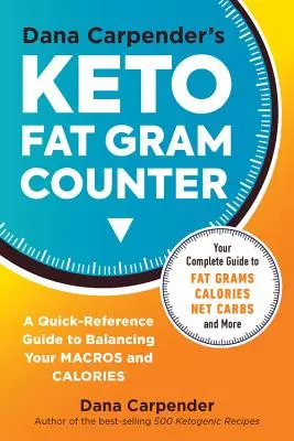 Keto Fat Gram Counter Dany Carpender: Przewodnik szybkiego odniesienia do równoważenia makr i kalorii - Dana Carpender's Keto Fat Gram Counter: The Quick-Reference Guide to Balancing Your Macros and Calories