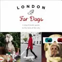 Londyn dla psów: przyjazny psom przewodnik po najlepszym mieście - London for Dogs: A Dog-Friendly Guide to the Best of the City