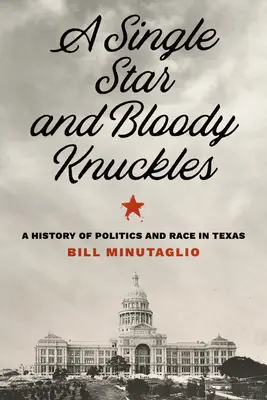 A Single Star and Bloody Knuckles: Historia polityki i rasy w Teksasie - A Single Star and Bloody Knuckles: A History of Politics and Race in Texas