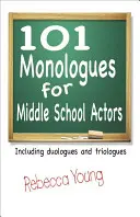 101 monologów dla aktorów gimnazjalnych: W tym duologi i triologie - 101 Monologues for Middle School Actors: Including Duologues and Triologues