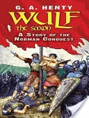 Wulf the Saxon: Historia podboju normańskiego - Wulf the Saxon: A Story of the Norman Conquest