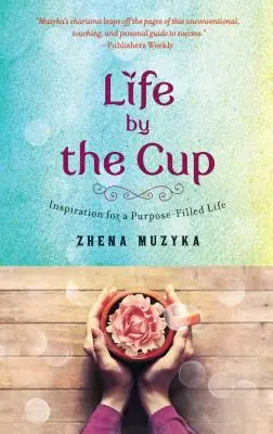 Życie przy filiżance: Inspiracja dla życia wypełnionego celami - Life by the Cup: Inspiration for a Purpose-Filled Life