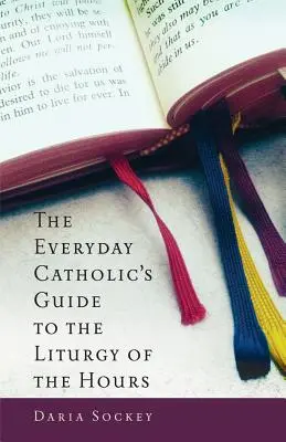 Przewodnik codziennego katolika po Liturgii Godzin - The Everyday Catholic's Guide to the Liturgy of the Hours