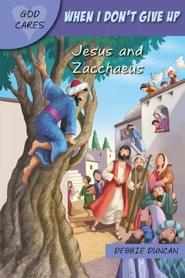 Kiedy się nie poddaję: Jezus i Zacheusz - When I Don't Give Up: Jesus and Zacchaeus