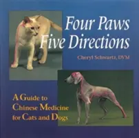 Cztery łapy, pięć kierunków: Przewodnik po medycynie chińskiej dla kotów i psów - Four Paws, Five Directions: A Guide to Chinese Medicine for Cats and Dogs