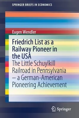 Friedrich List jako pionier kolejnictwa w USA: Little Schuylkill Railroad w Pensylwanii - niemiecko-amerykańskie pionierskie osiągnięcie - Friedrich List as a Railway Pioneer in the USA: The Little Schuylkill Railroad in Pennsylvania - A German-American Pioneering Achievement