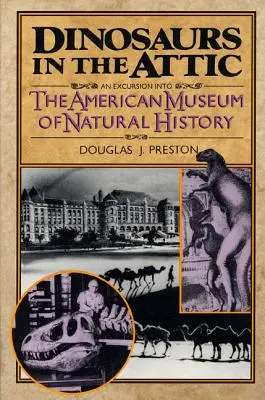 Dinozaury na strychu: Wycieczka do Amerykańskiego Muzeum Historii Naturalnej - Dinosaurs in the Attic: An Excursion Into the American Museum of Natural History