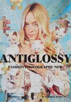 Anti Glossy: Fotografia mody teraz - Anti Glossy: Fashion Photography Now