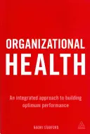 Zdrowie organizacji: Zintegrowane podejście do budowania optymalnej wydajności - Organizational Health: An Integrated Approach to Building Optimum Performance