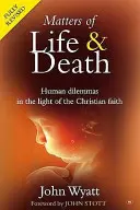 Sprawy życia i śmierci - ludzkie dylematy w świetle wiary chrześcijańskiej (wyd. 2) (Wyatt John (autor)) - Matters of Life and Death - Human Dilemmas in the Light of the Christian Faith (2nd Edition) (Wyatt John (Author))