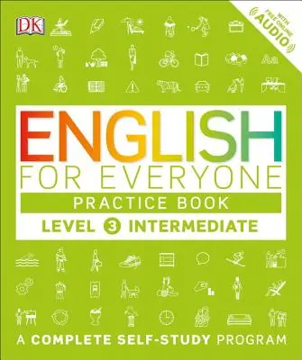 Angielski dla każdego: Level 3: Intermediate, Practice Book: Kompletny program do samodzielnej nauki - English for Everyone: Level 3: Intermediate, Practice Book: A Complete Self-Study Program