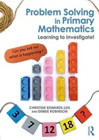 Rozwiązywanie problemów w matematyce podstawowej - nauka dociekania! - Problem Solving in Primary Mathematics - Learning to Investigate!