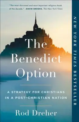 Opcja Benedykta: Strategia dla chrześcijan w postchrześcijańskim narodzie - The Benedict Option: A Strategy for Christians in a Post-Christian Nation