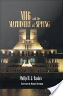 Mi6 and the Machinery of Spying: Struktura i proces w tajnym brytyjskim wywiadzie - Mi6 and the Machinery of Spying: Structure and Process in Britain's Secret Intelligence
