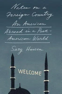 Notatki o obcym kraju: Amerykanin za granicą w postamerykańskim świecie - Notes on a Foreign Country: An American Abroad in a Post-American World