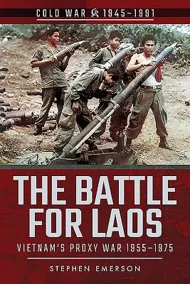 Bitwa o Laos: Wietnamska wojna zastępcza, 1955-1975 - The Battle for Laos: Vietnam's Proxy War, 1955-1975