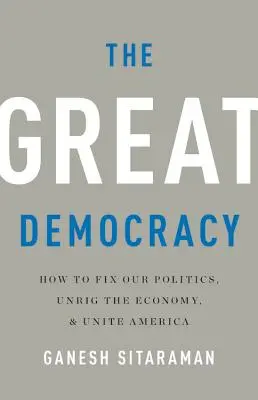Wielka demokracja: jak naprawić naszą politykę, uwolnić gospodarkę i zjednoczyć Amerykę - The Great Democracy: How to Fix Our Politics, Unrig the Economy, and Unite America