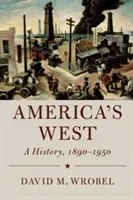 Amerykański Zachód: A History, 1890-1950 - America's West: A History, 1890-1950