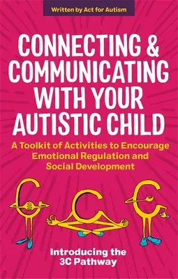 Łączenie się i komunikacja z dzieckiem autystycznym: Zestaw ćwiczeń wspierających regulację emocjonalną i rozwój społeczny - Connecting and Communicating with Your Autistic Child: A Toolkit of Activities to Encourage Emotional Regulation and Social Development