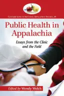 Zdrowie publiczne w Appalachach: eseje z kliniki i terenu - Public Health in Appalachia: Essays from the Clinic and the Field
